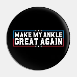 Make My Ankle Great Again Funny Ankle Surgery Ankle Injury Pin