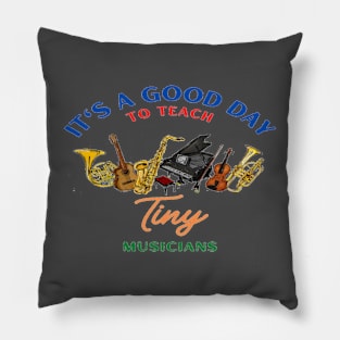 It's A Good Day To Teach Tiny Musicians Music teacher Pillow