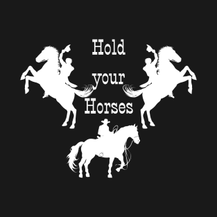 Hold your Horses! T-Shirt