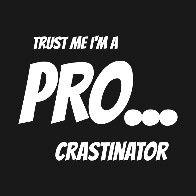 Trust me I'm a PROcrastinator by otaku_sensei6