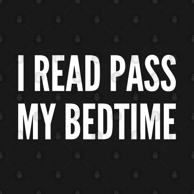 I Read Pass My Bed Time - Funny Books Reader Humor Slogan Statement by sillyslogans