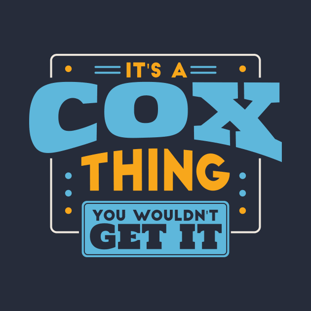 It's a Cox Thing, You Wouldn't Get It // Cox Family Last Name by Now Boarding