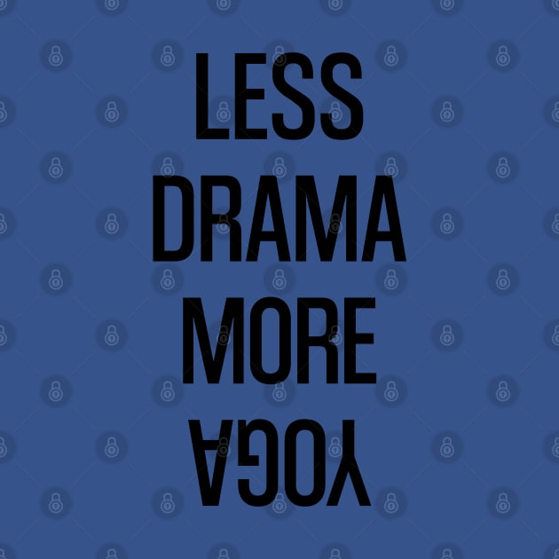 Less Drama More Yoga by Rayrock76