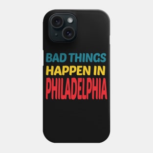 bad things happen in philadelphia Phone Case