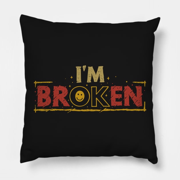 I'm broken, I'm ok Pillow by Blazedfalcon