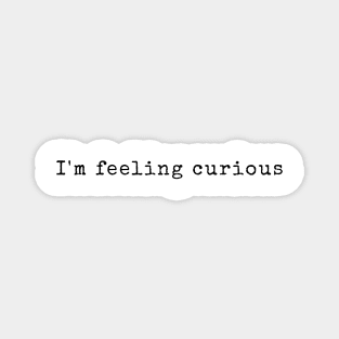 I'm Feeling Curious - Inspiring Quotes Magnet