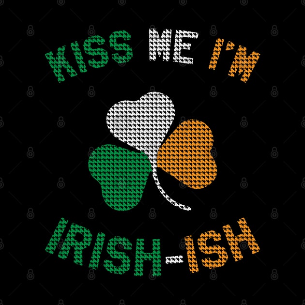 St Patrick's Day - Kiss Me I'm Irish-ish Funny St Paddy's Day by ahmed4411