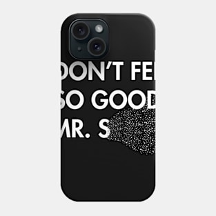 I Don't Feel So Good Phone Case