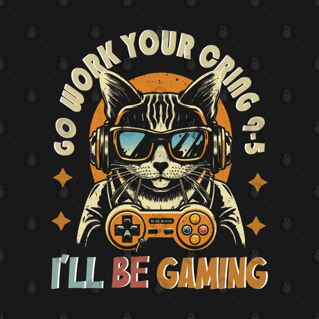 Go Work Your Cringe 9-5 I'll Be Gaming Retro Cat Gamer boys by NIKA13