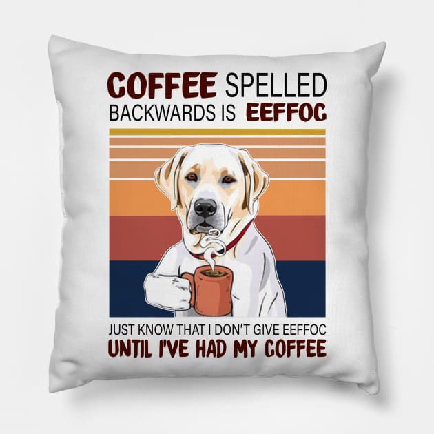 Coffee Spelled Backwards Is Eeffoc Just Know That I Don’t Give Eeffoc Until I’ve Had My Coffee Pillow by binnacleenta