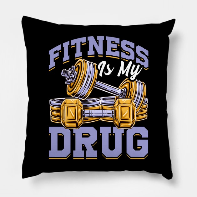 Fitness Is My Drug Gym Motivational Funny Workout Tee Pillow by Proficient Tees