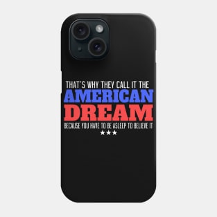 That's Why They Call It The American Dream Because You Have To Be Asleep To Believe It Phone Case