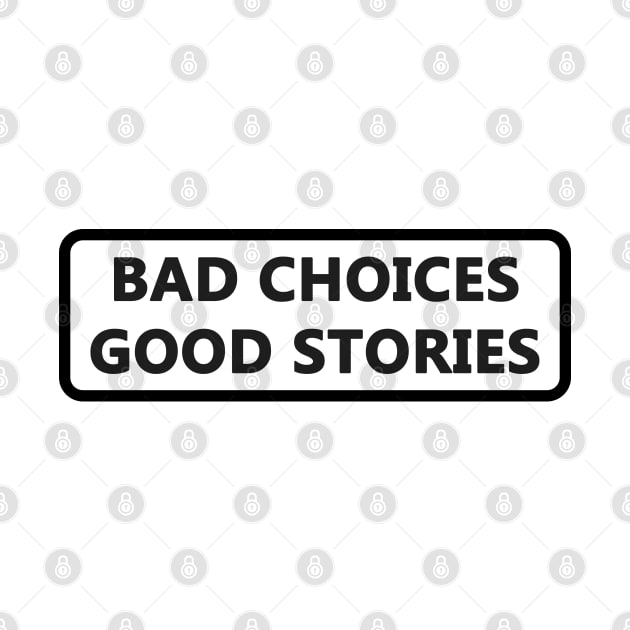 Bad choices good stories funny by gegogneto