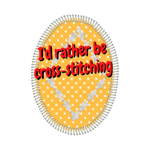 I'd rather be cross stitching by Darksun's Designs