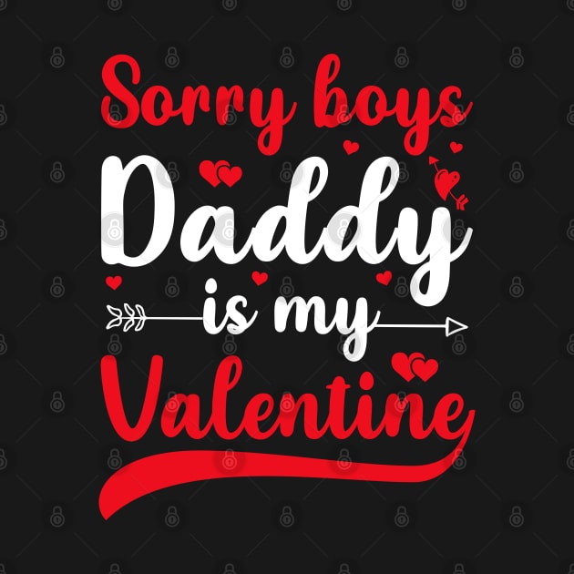 Sorry Boys Daddy Is My Valentine by DragonTees