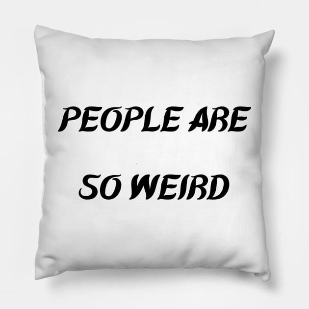 PEOPLE ARE SO WEIRD Pillow by mdr design