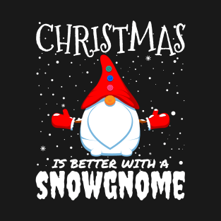 Christmas Is Better With A Snowgnome - christmas funny snow gnome gift T-Shirt