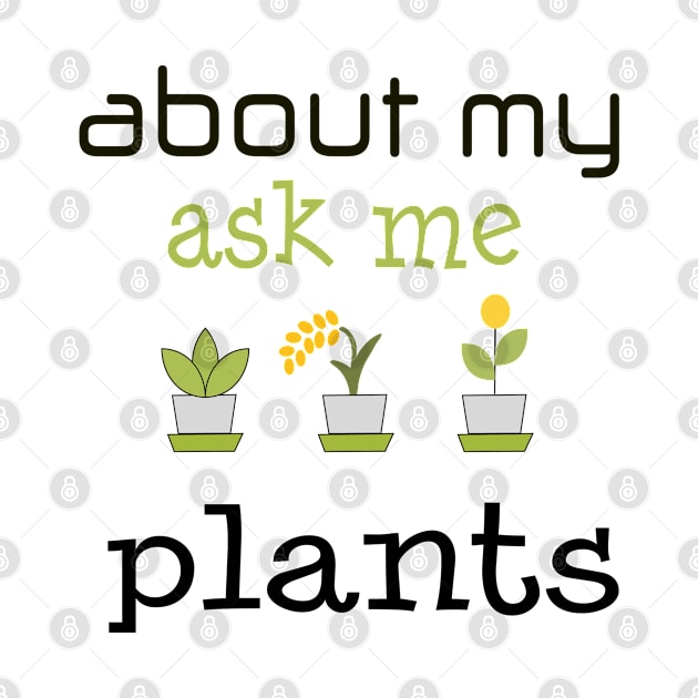 ask me about my plants shirt by jaml-12