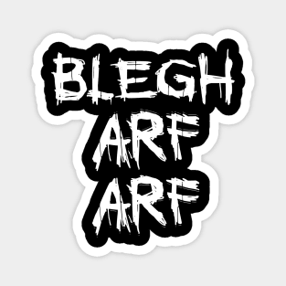 BLEGH ARF ARF Magnet