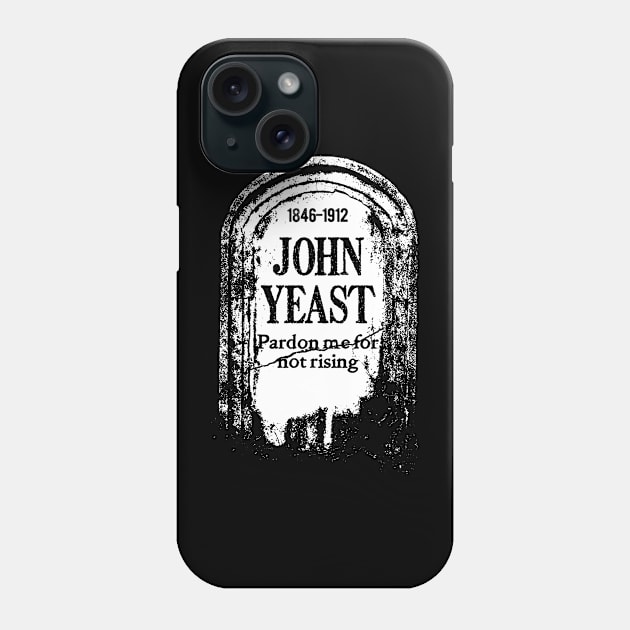 Tombstone "John Yeast" Phone Case by BRAVOMAXXX