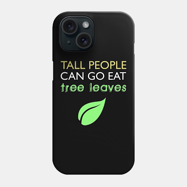 Tall People Can Go Eat Tree Leaves Phone Case by giovanniiiii