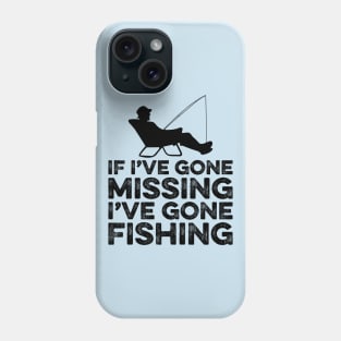 If I've gone missing I've gone fishing Phone Case