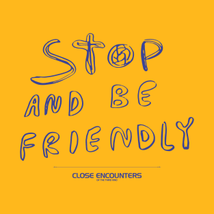 Close Encounters of the Third Kind – Stop And Be Friendly Sign T-Shirt