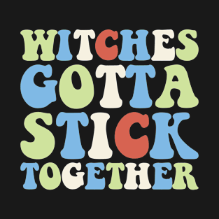 Withes Gotta Stick Together T-Shirt