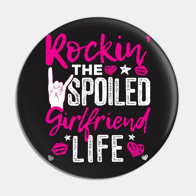 Girlfriend Shirt - Rockin the Spoiled Girlfriend Life Pin by redbarron