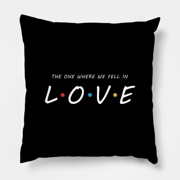 The One Where We Fell In LOVE Pillow by Briansmith84