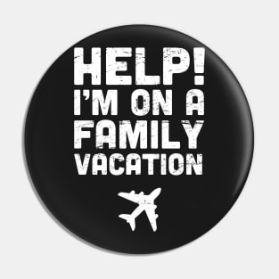 Help! I'm On A Family Vacation Pin