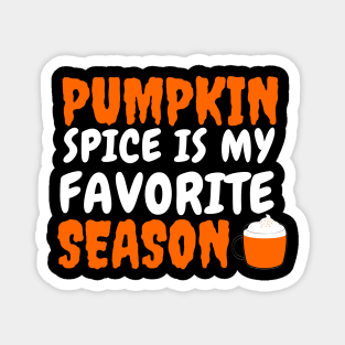 Pumpkin Spice is My Favorite Season Magnet