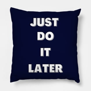 Just do it later Pillow