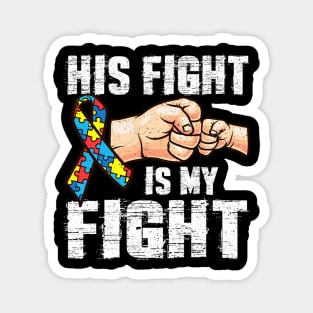 Autism Mom Dad His Fight Is My Fight Magnet