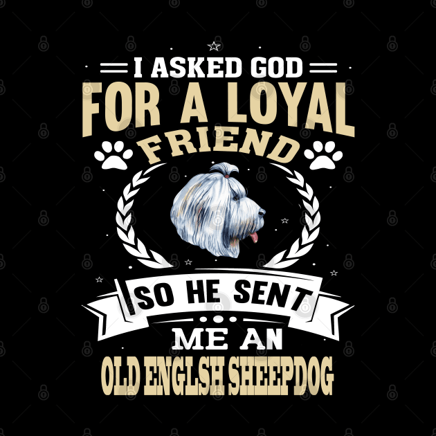 I asked God for a friend He sent an Old English sheepdog by artsytee