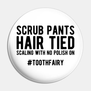 Dentist - Scrub Pants Hair Tied Scaling with no polish on #toothfairy Pin