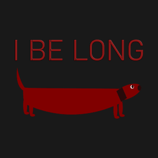 I Be Long dacshound dog T-Shirt