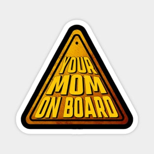 Funny Sign | Your Mom On Board Magnet