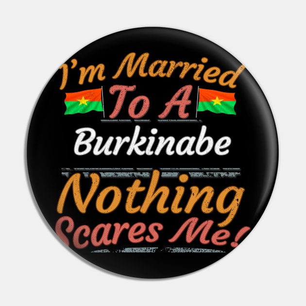 I'm Married To A Burkinabe Nothing Scares Me - Gift for Burkinabe From Burkina Faso Africa,Western Africa, Pin by Country Flags