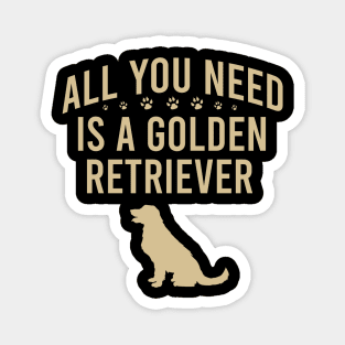 All you need is a golden retriever Magnet