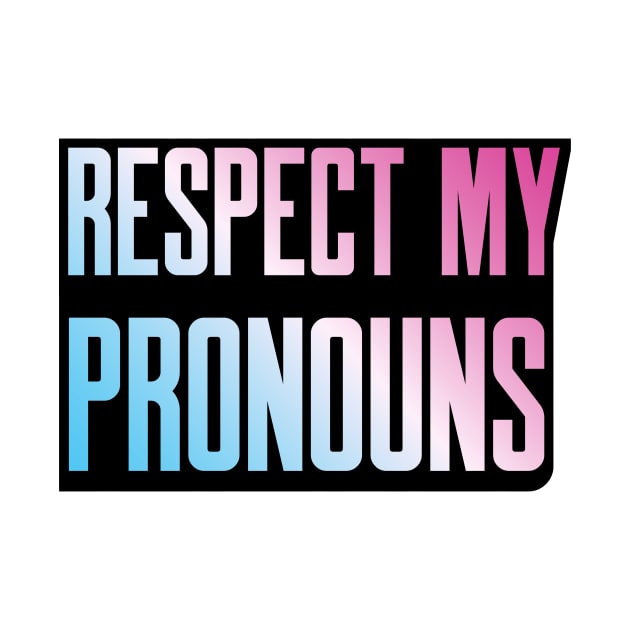 Respect My Pronouns by Sthickers