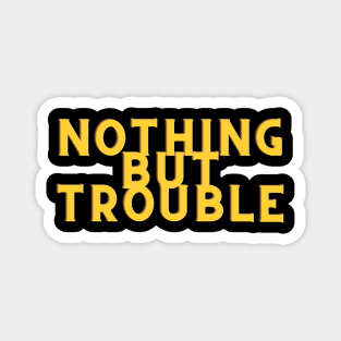 Yellow Nothing But Trouble Magnet