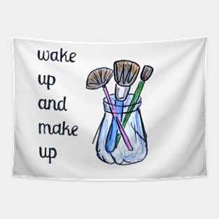 Wake up and make up artist gift Tapestry