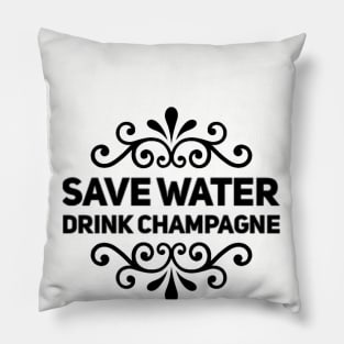 Save Water Drink Champagne - Funny Pillow