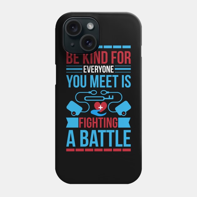 Be Kind For Everyone You Meet Is Fighting A Battle T Shirt For Women Men Phone Case by QueenTees