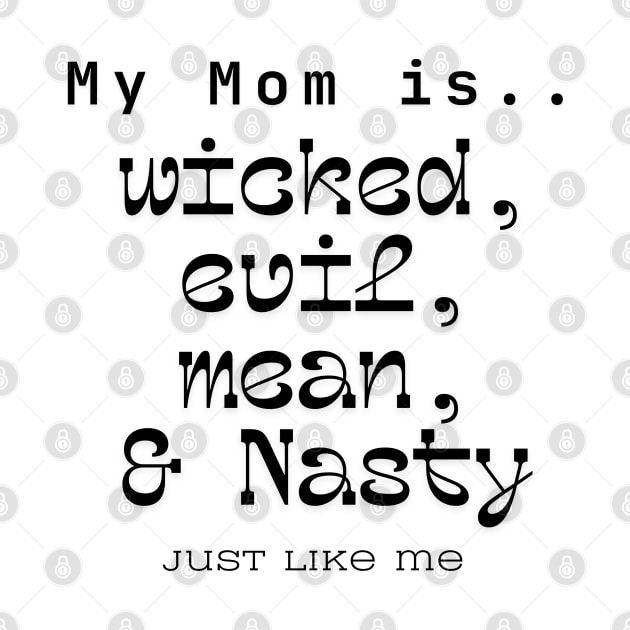 Mom is Evi, Wicked, Mean & Nasty by PbW333