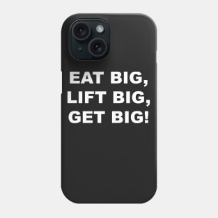 EAT BIG LIFT BIG GET BIG Phone Case