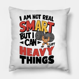 I Am Not Real Smart But I Can Lift Heavy Things Pillow