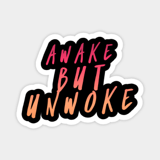 Awake But Unwoke,  Anti Woke, Anti-PC, Political Correctness, Counter Culture Magnet