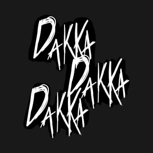 DAKKA DAKKA DAKKA! T-Shirt